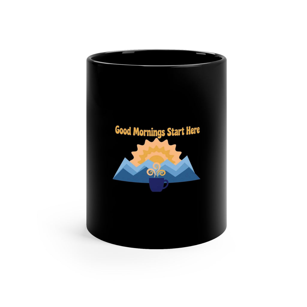 Good Mornings Start Here — Inspirational Coffee Mug | Black 11oz